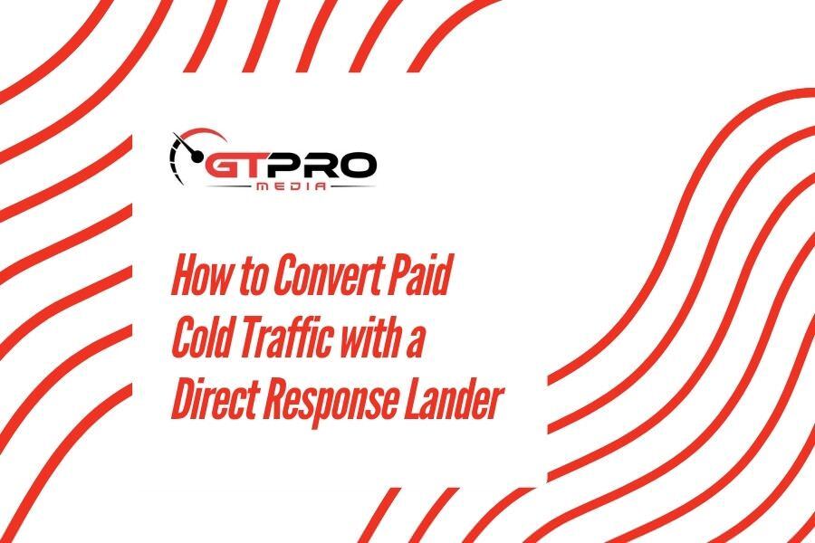 How to Convert Paid Cold Traffic with a Direct Response Lander